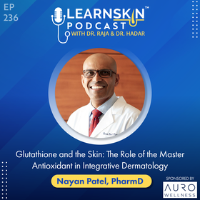 Episode 236: Glutathione and the Skin: The Role of the Master Antioxidant in Integrative Dermatology
