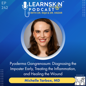 Episode 242: Pyoderma Gangrenosum: Diagnosing the Imposter Early, Treating the Inflammation, and Healing the Wound